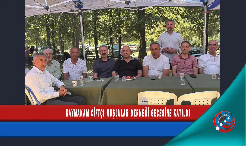 KAYMAKAM ÇİFTÇİ MUŞLULAR DERNEĞİ GECESİNE KATILDI