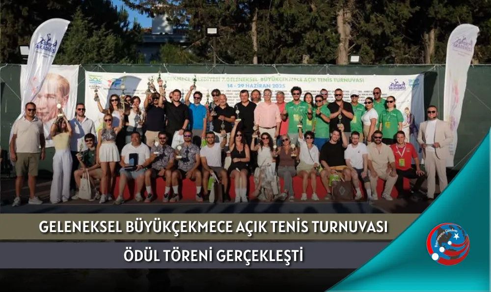 GELENEKSEL BÜYÜKÇEKMECE AÇIK TENİS TURNUVASI ÖDÜL TÖRENİ GERÇEKLEŞTİ