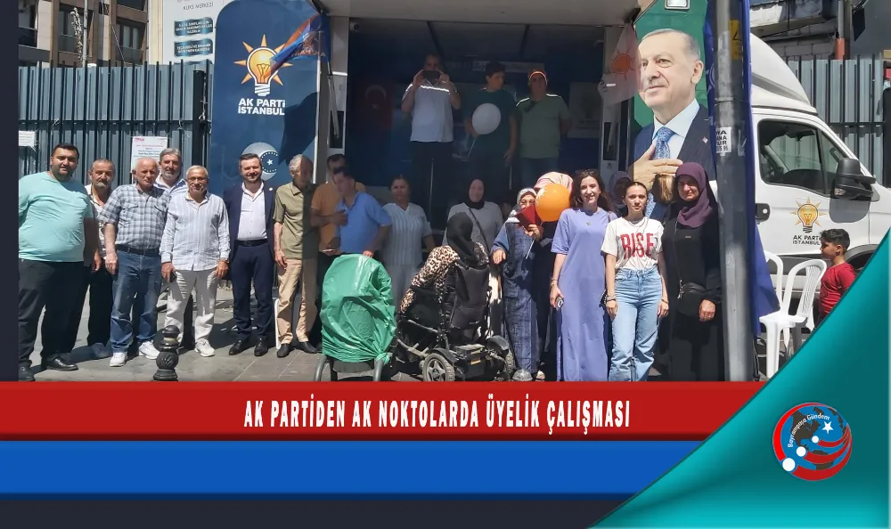 AK PARTİ’DEN AK NOKTOLARDA ÜYELİK ÇALIŞMASI