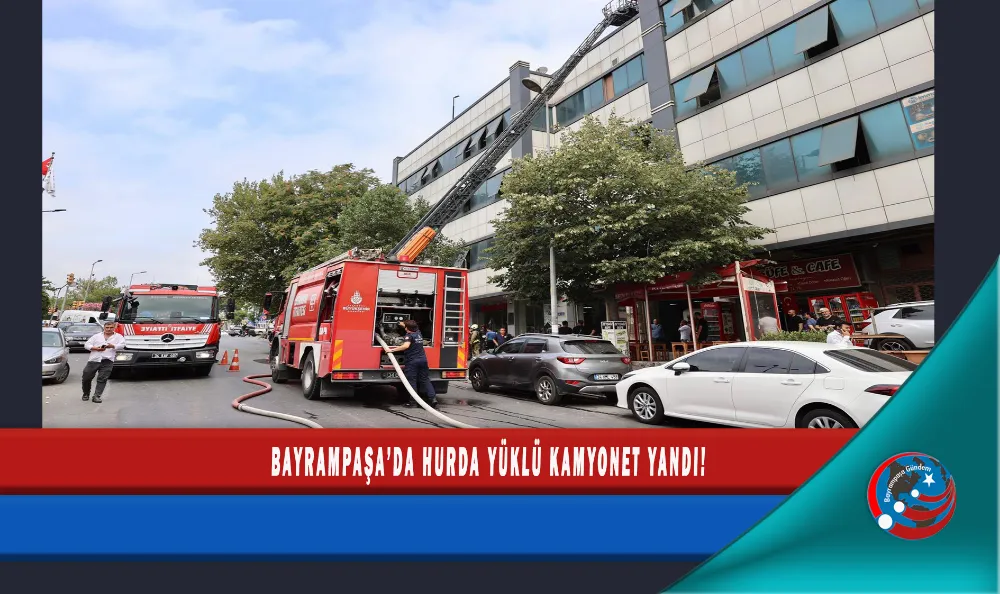 BAYRAMPAŞA’DA HURDA YÜKLÜ KAMYONET YANDI!