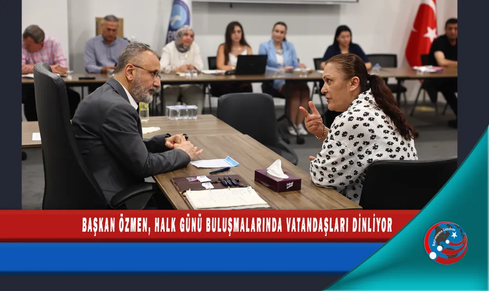 BAŞKAN ÖZMEN, HALK GÜNÜ BULUŞMALARINDA VATANDAŞLARI DİNLİYOR