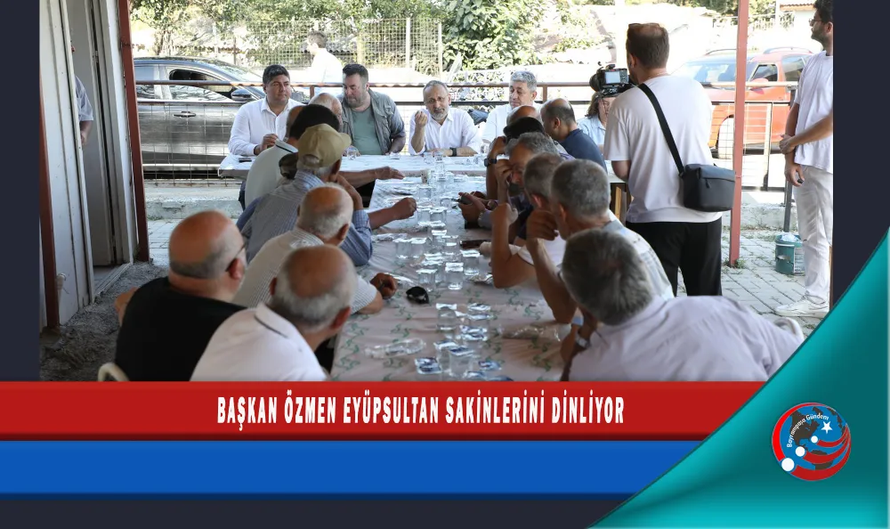 BAŞKAN ÖZMEN EYÜPSULTAN SAKİNLERİNİ DİNLİYOR