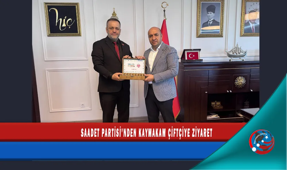 SAADET PARTİSİ’NDEN KAYMAKAM ÇİFTÇİYE ZİYARET