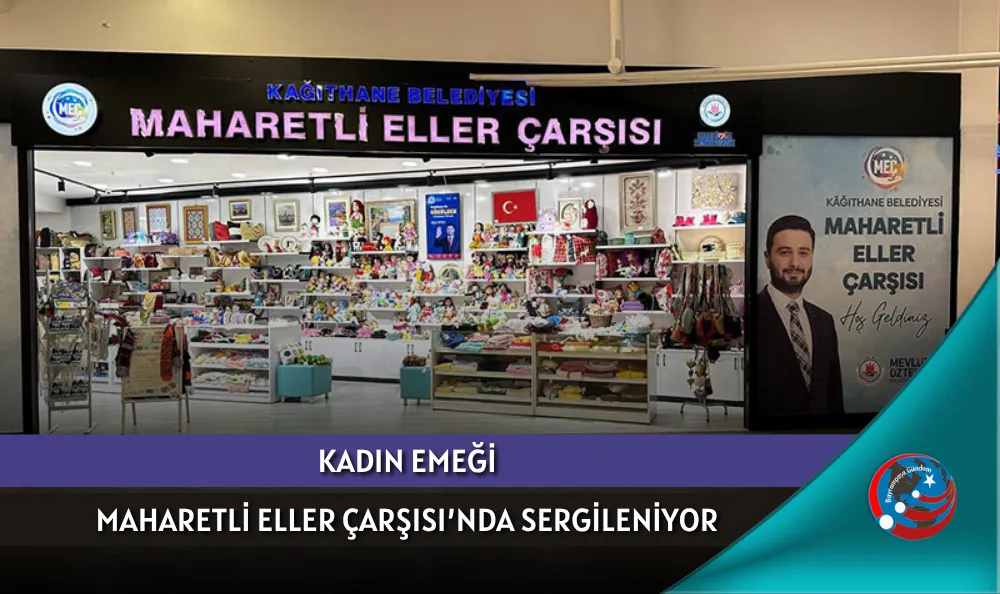 KADIN EMEĞİ MAHARETLİ ELLER ÇARŞISI’NDA SERGİLENİYOR