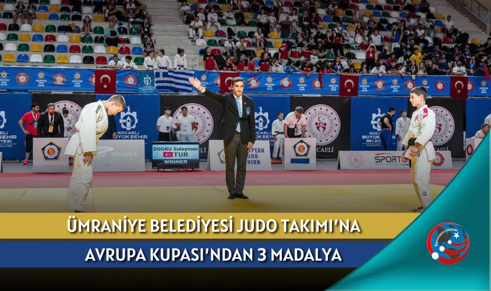 ÜMRANİYE BELEDİYESİ JUDO TAKIMI’NA AVRUPA KUPASI’NDAN 3 MADALYA