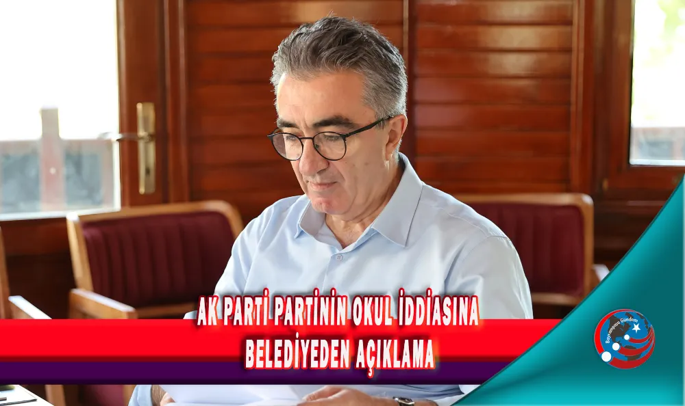 AK PARTİ PARTİNİN OKUL İDDİASINA BELEDİYEDEN AÇIKLAMA