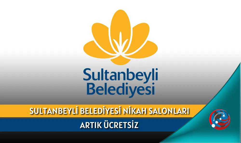 SULTANBEYLİ BELEDİYESİ NİKAH SALONLARI ARTIK ÜCRETSİZ