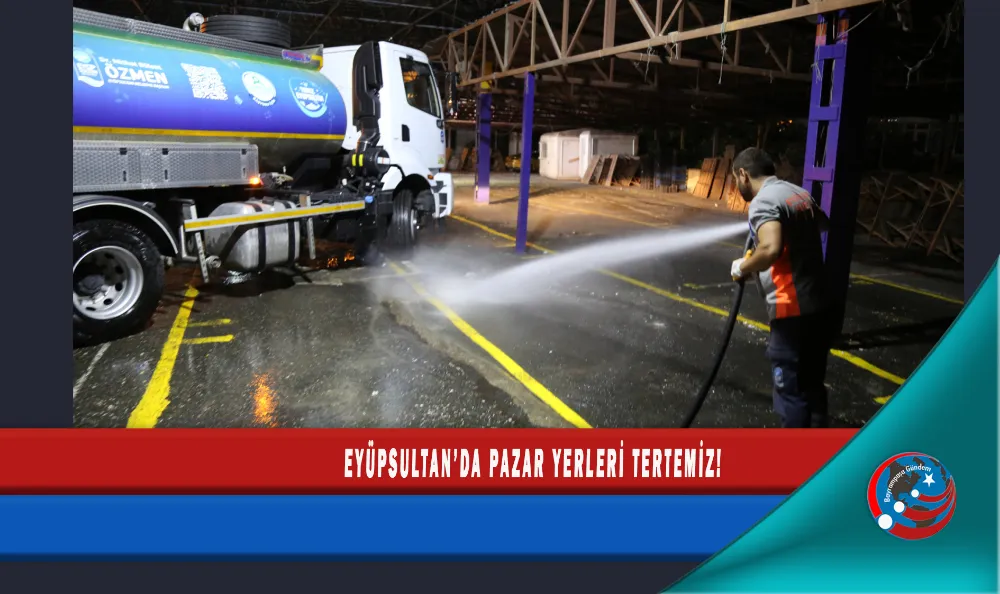 EYÜPSULTAN’DA PAZAR YERLERİ TERTEMİZ!