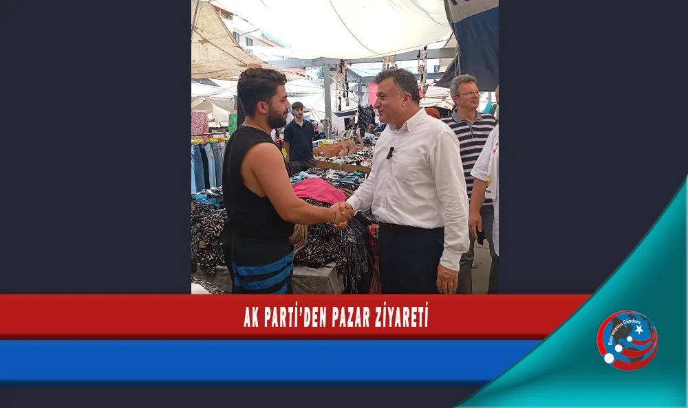 AK PARTİ’DEN PAZAR ZİYARETİ