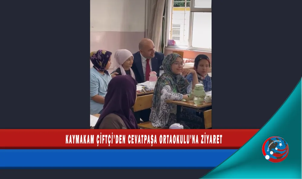 KAYMAKAM ÇİFTÇİ’DEN CEVATPAŞA ORTAOKULU’NA ZİYARET