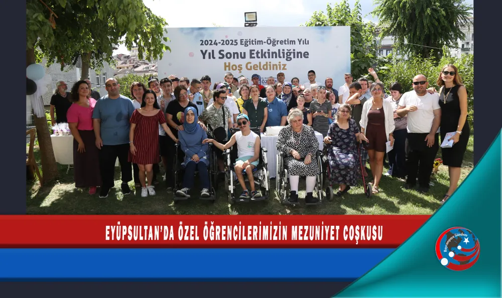 EYÜPSULTAN’DA ÖZEL ÖĞRENCİLERİMİZİN MEZUNİYET COŞKUSU