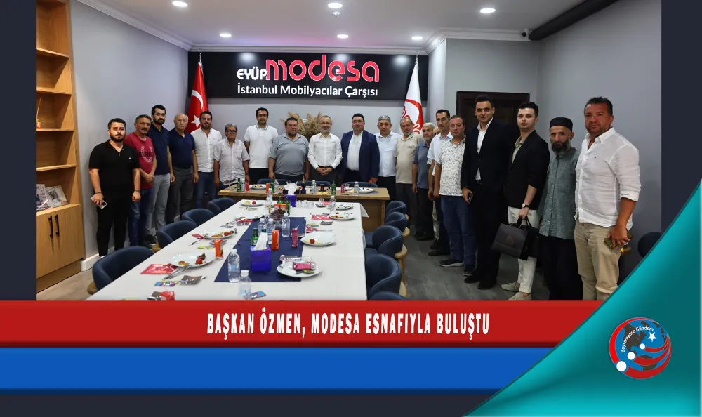 BAŞKAN ÖZMEN, MODESA ESNAFIYLA BULUŞTU