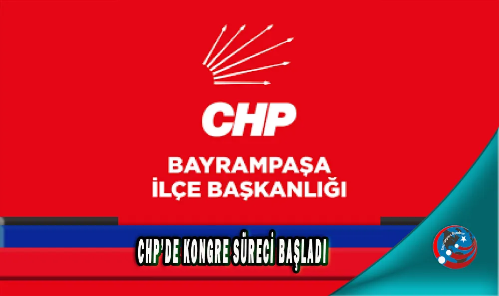 CHP’DE KONGRE SÜRECİ BAŞLADI