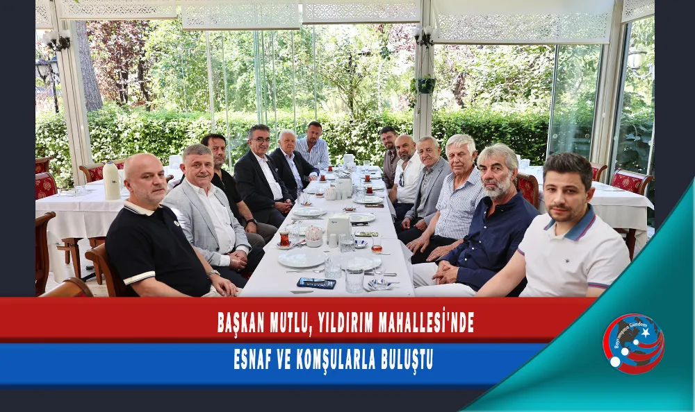 BAŞKAN MUTLU, YILDIRIM MAHALLESİ