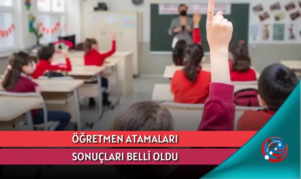ÖĞRETMEN ATAMALARI SONUÇLARI BELLİ OLDU