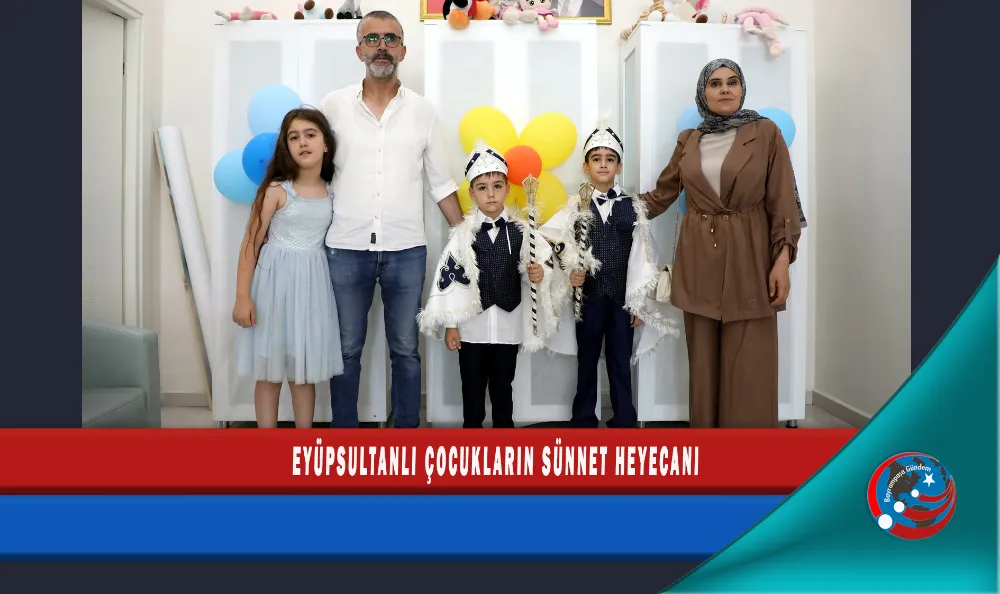 EYÜPSULTANLI ÇOCUKLARIN SÜNNET HEYECANI