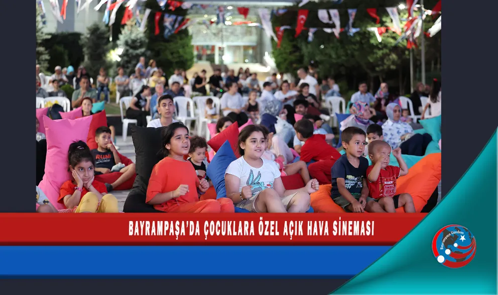 BAYRAMPAŞA’DA ÇOCUKLARA ÖZEL AÇIK HAVA SİNEMASI
