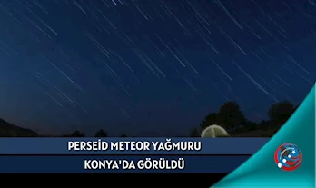 PERSEİD METEOR YAĞMURU KONYA'DA GÖRÜLDÜ