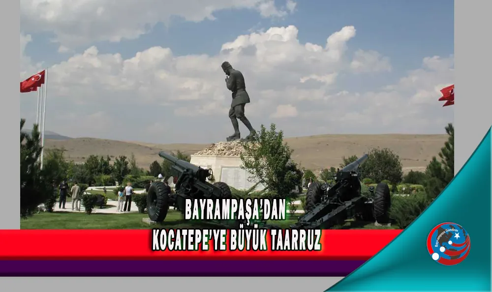 BAYRAMPAŞA’DAN KOCATEPE’YE BÜYÜK TAARRUZ