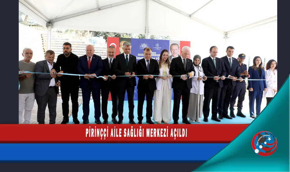 PİRİNÇÇİ AİLE SAĞLIĞI MERKEZİ AÇILDI