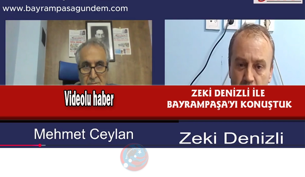 BAYRAMPAŞA'YI ZEKİ DENİZLİ İLE KONUŞTUK