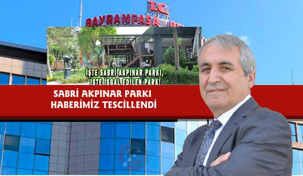 SABRİ AKPINAR PARKI HABERİMİZ TESCİLLENDİ