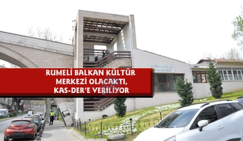 RUMELİ BALKAN KÜLTÜR MERKEZİ OLACAKTI, KAS-DER’E VERİLİYOR