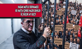 HASAN MUTLU İDDİANAMESİ İKİ HAFTA İÇİNDE HAZIR DENİLDİ: ÜÇ BUÇUK AY GEÇTİ