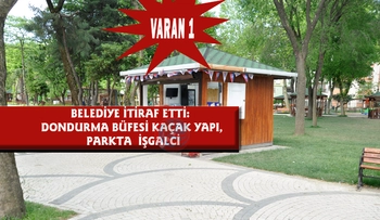 BELEDİYE İTİRAF ETTİ:  DONDURMA BÜFESİ KAÇAK YAPI, PARKTA  İŞGALCİ