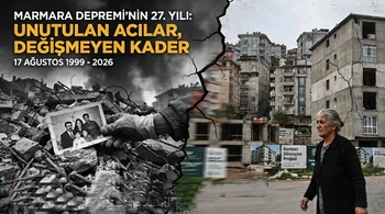 UNUTULAN ACILAR, TEKERRÜR EDEN KADER: MARMARA DEPREMİ'NİN 27. YILI
