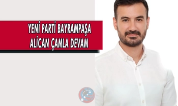 YENİ PARTİ BAYRAMPAŞA ALİCAN ÇAM’LA DEVAM