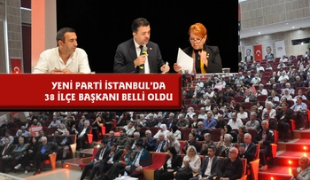 YENİ PARTİ’DE İSTANBUL ÖN SEÇİM YAPILDI: 38 İLÇE BAŞKANI BELLİ OLDU