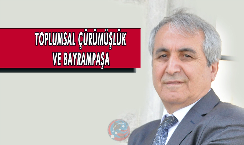 DEĞERLER EROZYONU VE TOPLUMSAL ÇÜRÜMÜŞLÜK VE BAYRAMPAŞA