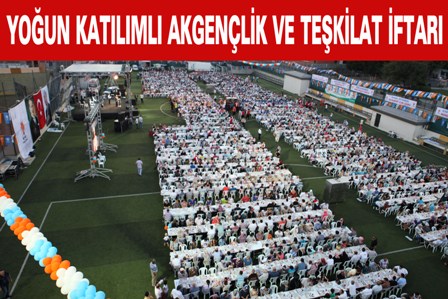 YOĞUN KATILIMLI AKGENÇLİK VE TEŞKİLAT İFTARI