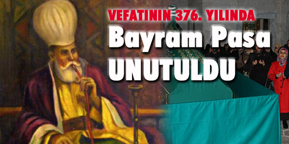 BAYRAM PAŞA UNUTULDU