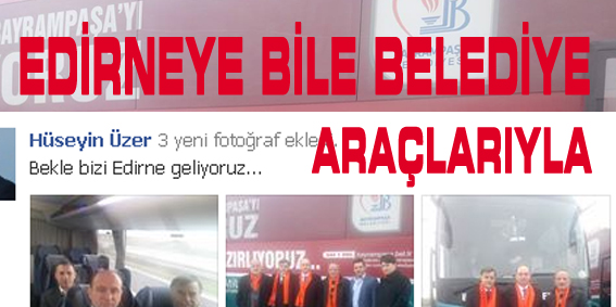 EDİRNE`YE BELEDİYE ARAÇLARIYLA